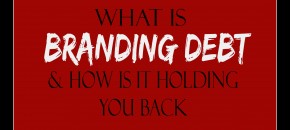 How Branding Debt Ratios are Determining Factors in Your Brand’s Success-021415