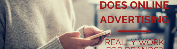 Does Online Advertising Really Work For Brands?