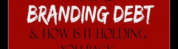 How Branding Debt Ratios are Determining Factors in Your Brand’s Success!