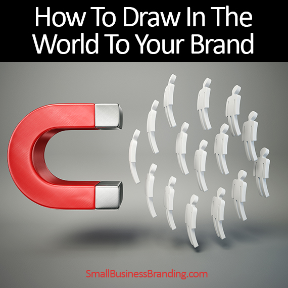 How to Draw the World in to Your Brand