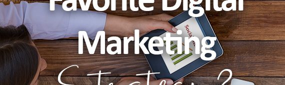 What’s Your Favorite Digital Marketing Strategy?