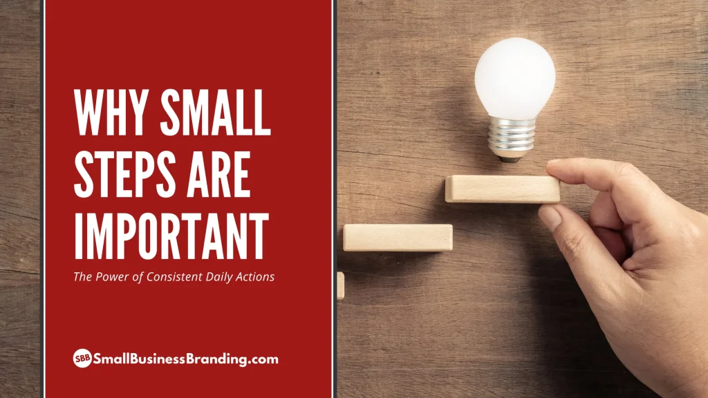 Hand placing wooden blocks as stairs with a lightbulb on top, illustrating why small steps are important; text reads Why Small Steps Are Important.